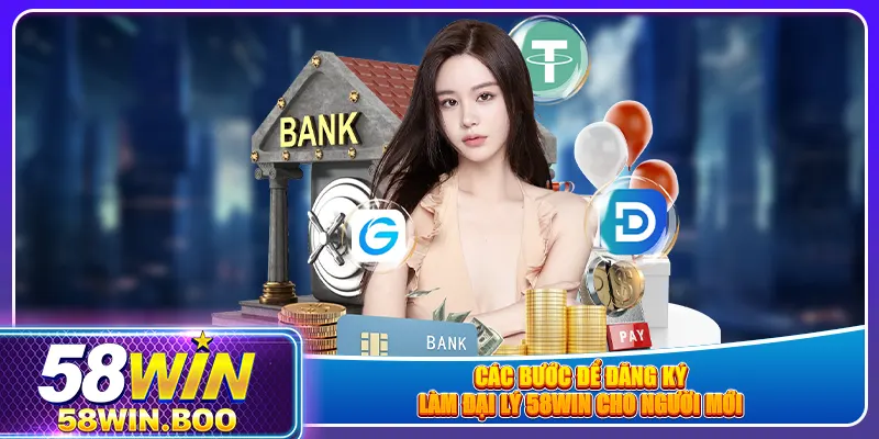 Các bước để đăng ký làm đại lý 58win cho người mới