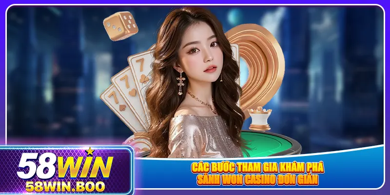 Các bước tham gia khám phá sảnh Won Casino đơn giản