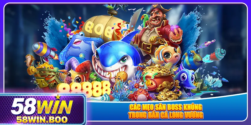 Các mẹo săn boss khủng trong bắn cá Long Vương