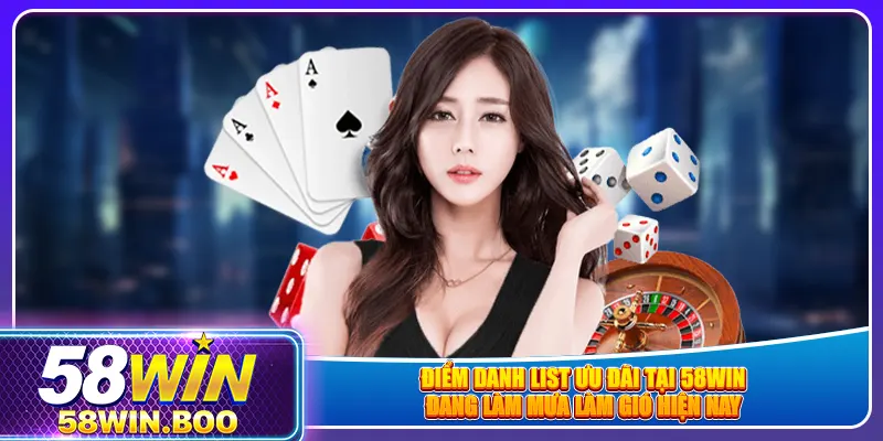 Điểm danh list ưu đãi tại 58win đang làm mưa làm gió hiện nay