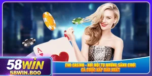 evo-casino-noi-hoi-tu-nhung-sanh-choi-ca-cuoc-hap-dan-nhat