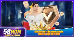 giao-dich-rut-tien-58win-an-toan-tranh-bi-cham-va-tu-choi
