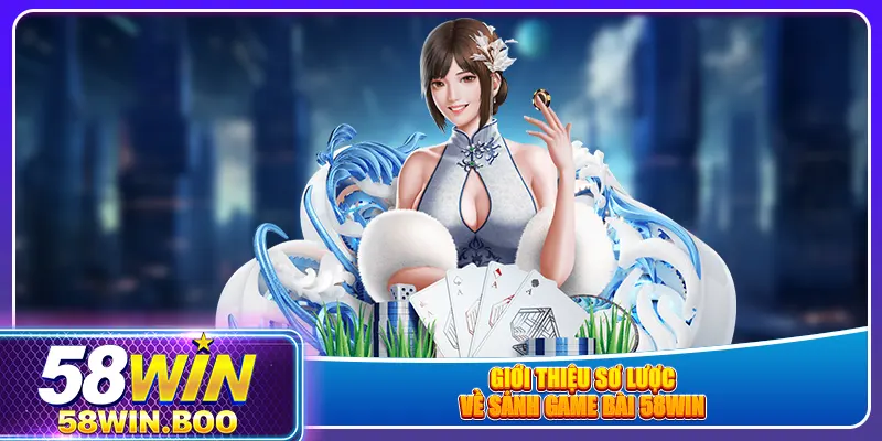 Giới thiệu sơ lược về sảnh game bài 58win