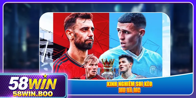 Kinh nghiêm soi kèo MU và MC