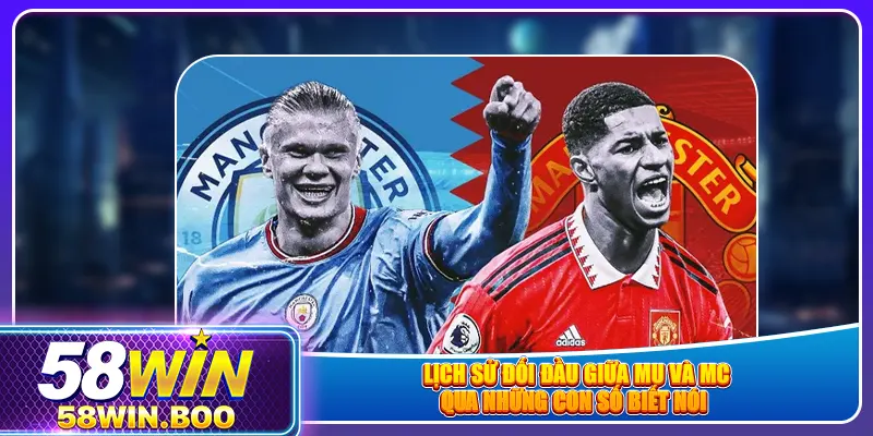 Lịch sử đối đầu giữa MU và MC qua những con số biết nói