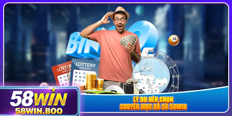 Lý do nên chọn chuyên mục xổ số 58win