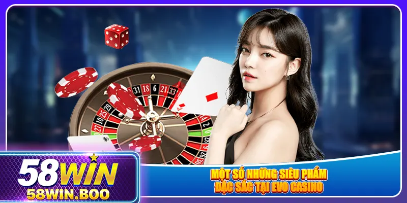 Một số những siêu phẩm đặc sắc tại EVO casino
