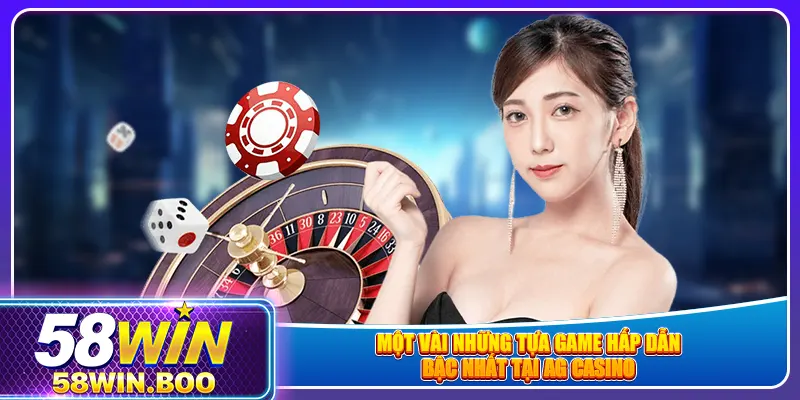 Một vài những tựa game hấp dẫn bậc nhất tại AG casino