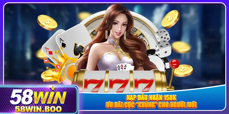Nạp đầu nhận 158K – Ưu đãi cực “khủng” cho người mới