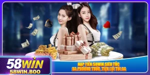 nap-tien-58win-sieu-toc-da-phuong-thuc-tien-loi-toi-da