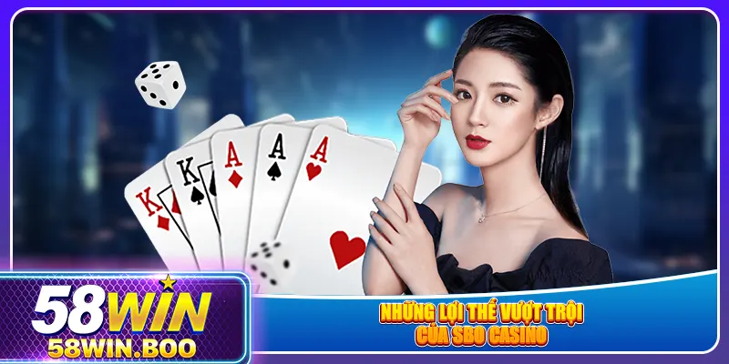 Những lợi thế vượt trội của SBO casino