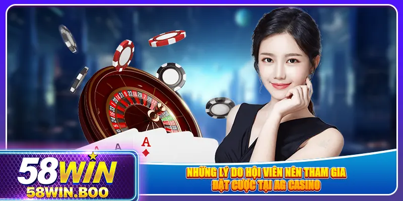 Những lý do hội viên nên tham gia đặt cược tại AG casino