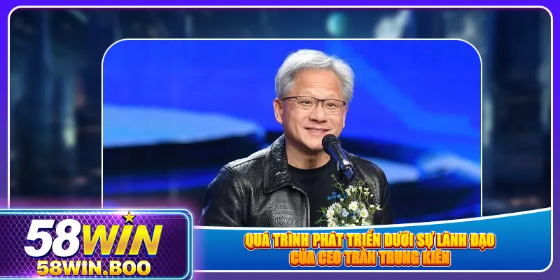 Quá trình phát triển dưới sự lãnh đạo của CEO Trần Trung Kiên