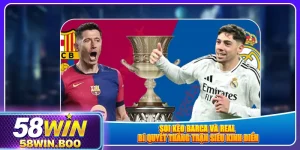 soi-keo-barca-va-real-bi-quyet-thang-tran-sieu-kinh-dien
