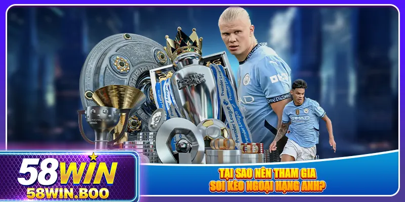 Tại sao nên tham gia soi kèo ngoại hạng anh?