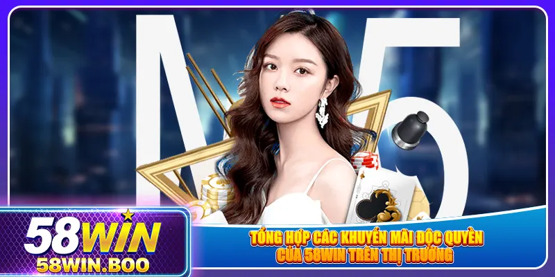 Tổng hợp các khuyến mãi độc quyền của 58win trên thị trường 