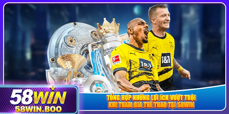 Tổng hợp những lợi ích vượt trội khi tham gia thể thao tại 58win