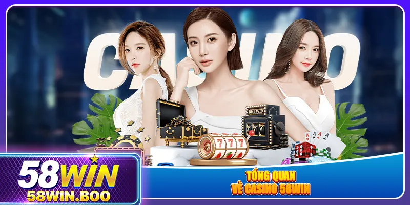 Tổng quan về casino 58win