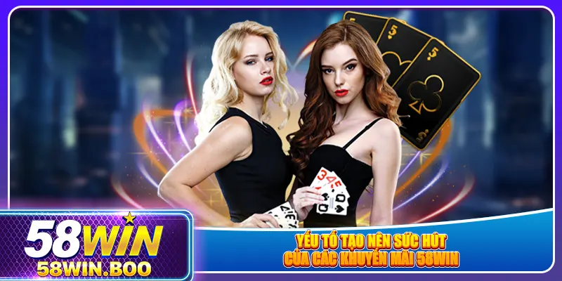 Yếu tố tạo nên sức hút của các khuyến mãi 58win